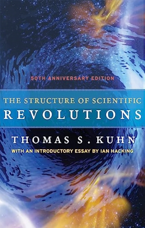 Book: The Structure of Scientific Revolutions by Thomas S. Kuhn